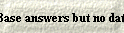 Base answers but no data