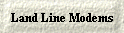 Land Line Modems
