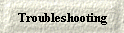 Troubleshooting